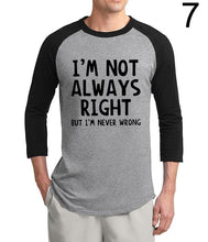 Load image into Gallery viewer, I'm Not Always Right-But I'm Never Wrong funny tshirt 2020 new  summer 3/4 sleeve t shirts 100% cotton raglan men t-shirt S-2XL
