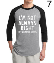 Load image into Gallery viewer, I'm Not Always Right-But I'm Never Wrong funny tshirt 2020 new  summer 3/4 sleeve t shirts 100% cotton raglan men t-shirt S-2XL
